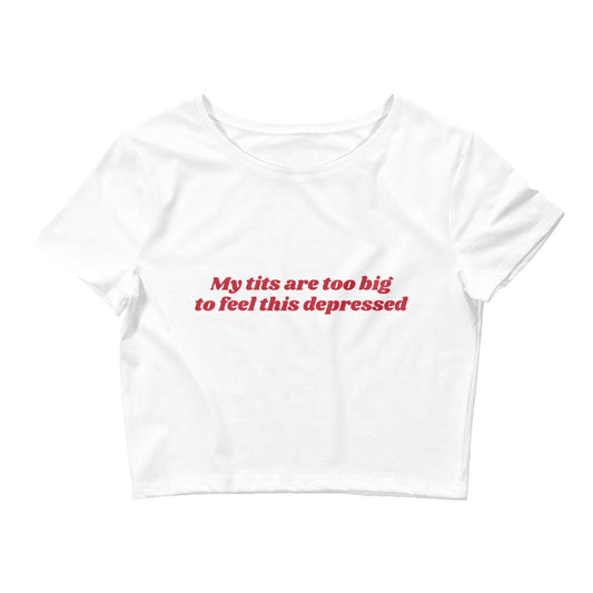 My Tits Are Too Big to Feel This Depressed Women’s Baby Tee