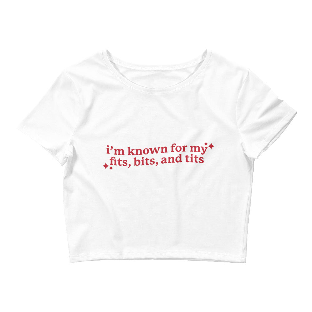 I'm Known For My Fits, Bits, and Tits Women’s Baby Tee