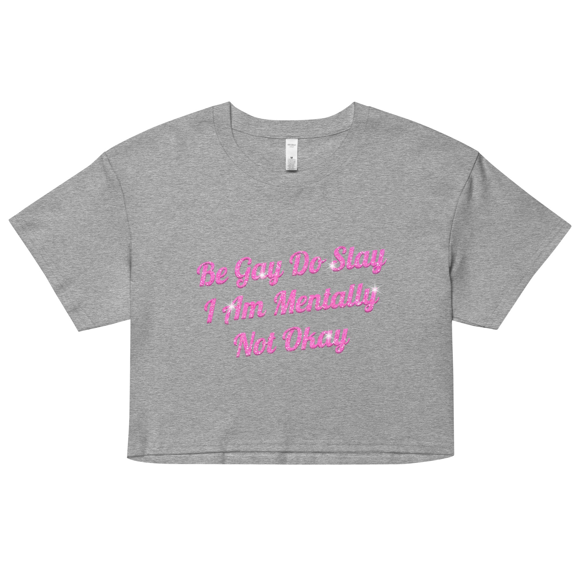 Be Gay Do Slay I Am Mentally Not Okay Women’s crop top