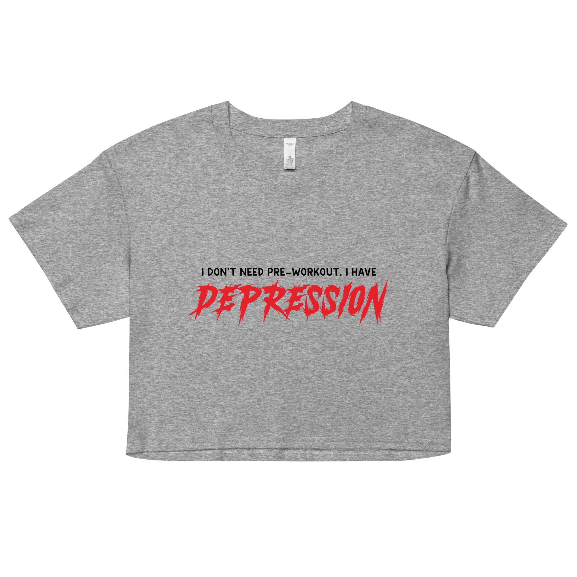 I Don't Need Pre-Workout I Have Depression Women’s crop top