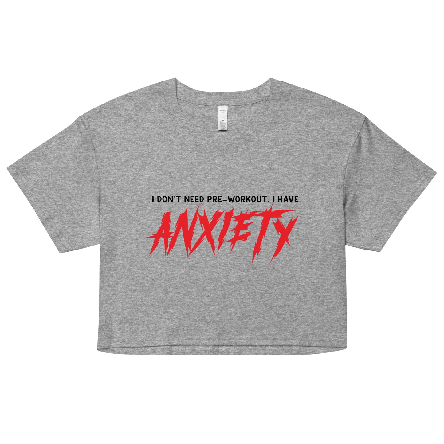 I Don't Need Pre-Workout I Have Anxiety Women’s crop top