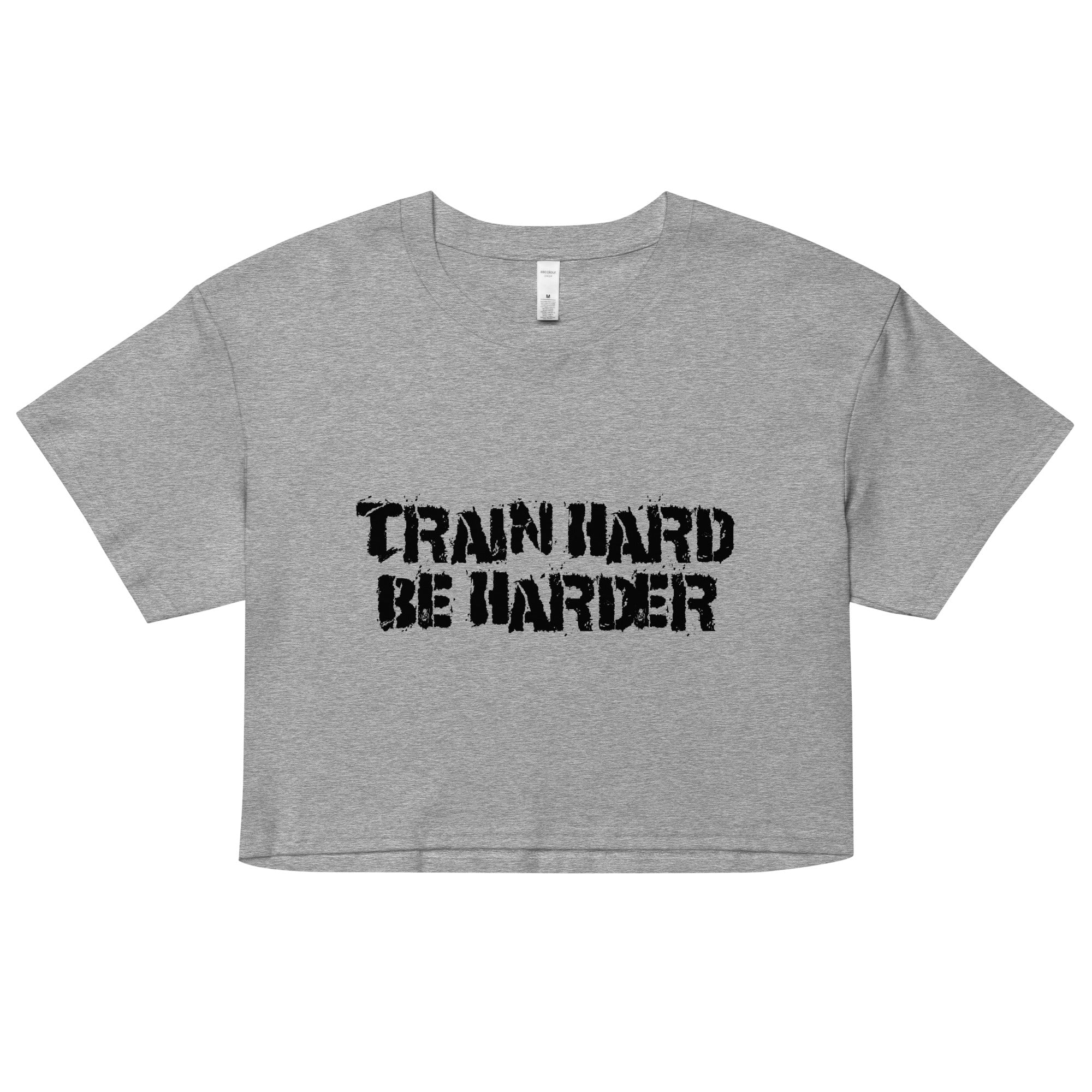 Train Hard Be Harder Women’s crop top