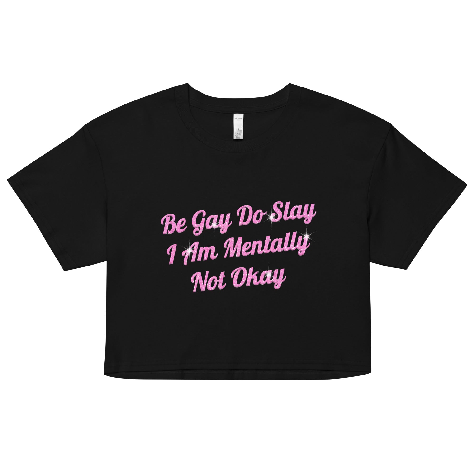 Be Gay Do Slay I Am Mentally Not Okay Women’s crop top