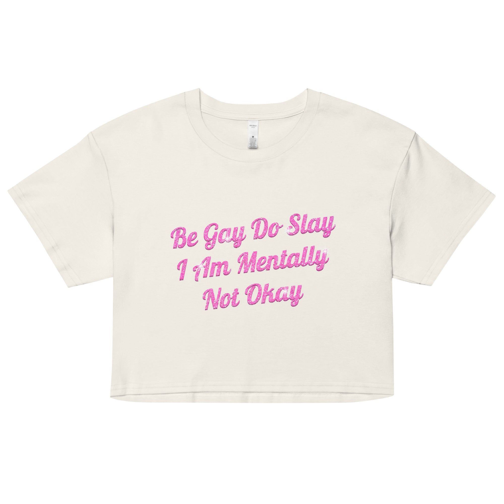 Be Gay Do Slay I Am Mentally Not Okay Women’s crop top