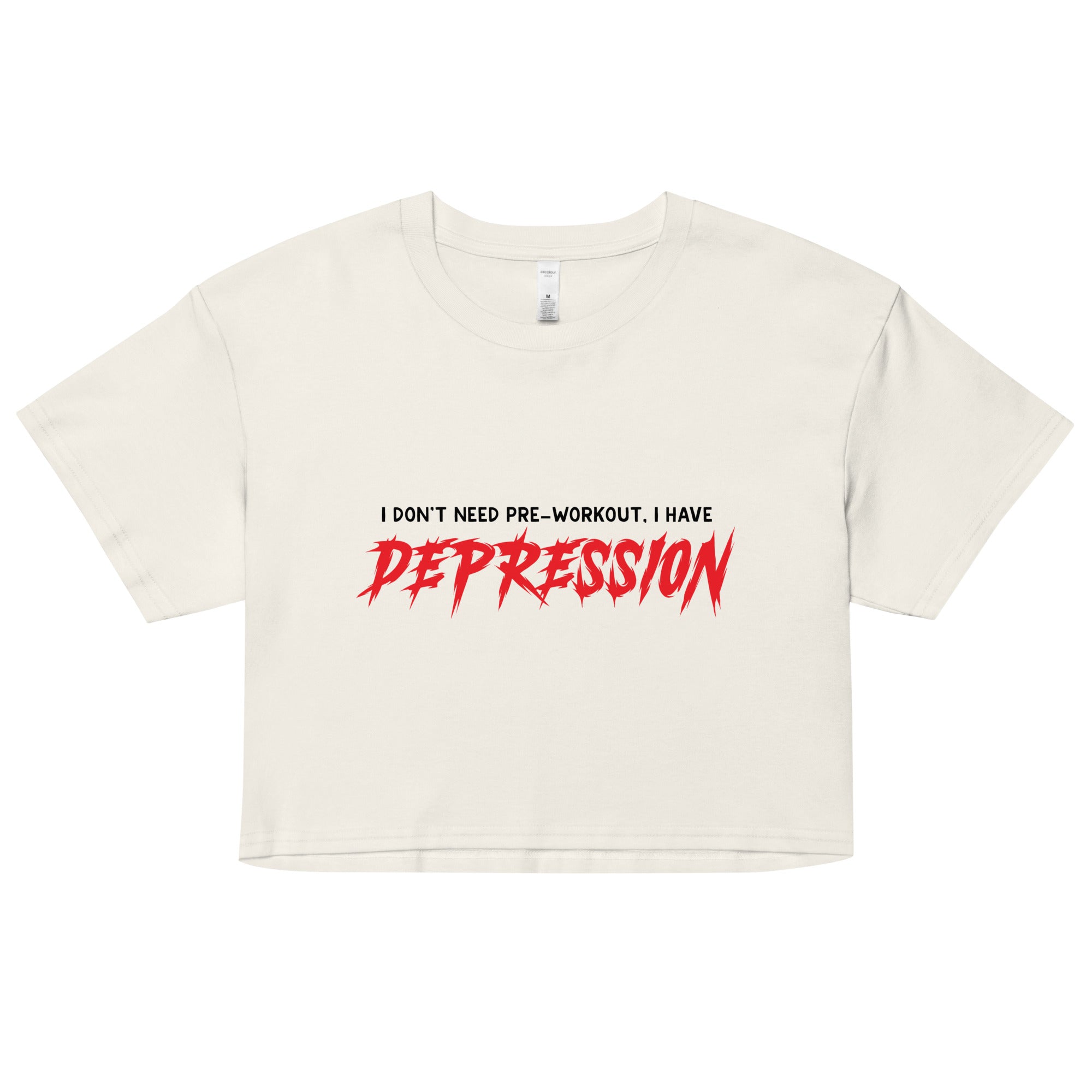 I Don't Need Pre-Workout I Have Depression Women’s crop top