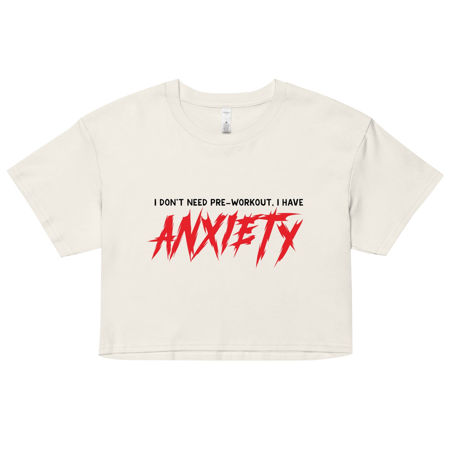 I Don't Need Pre-Workout I Have Anxiety Women’s crop top