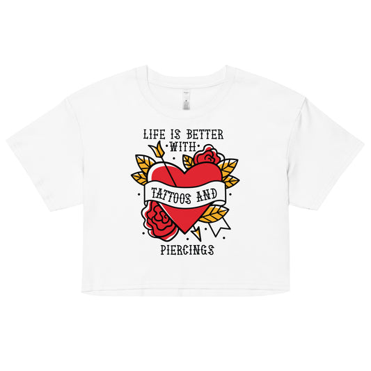 Life is Better With Tattoos and Piercings Women’s crop top