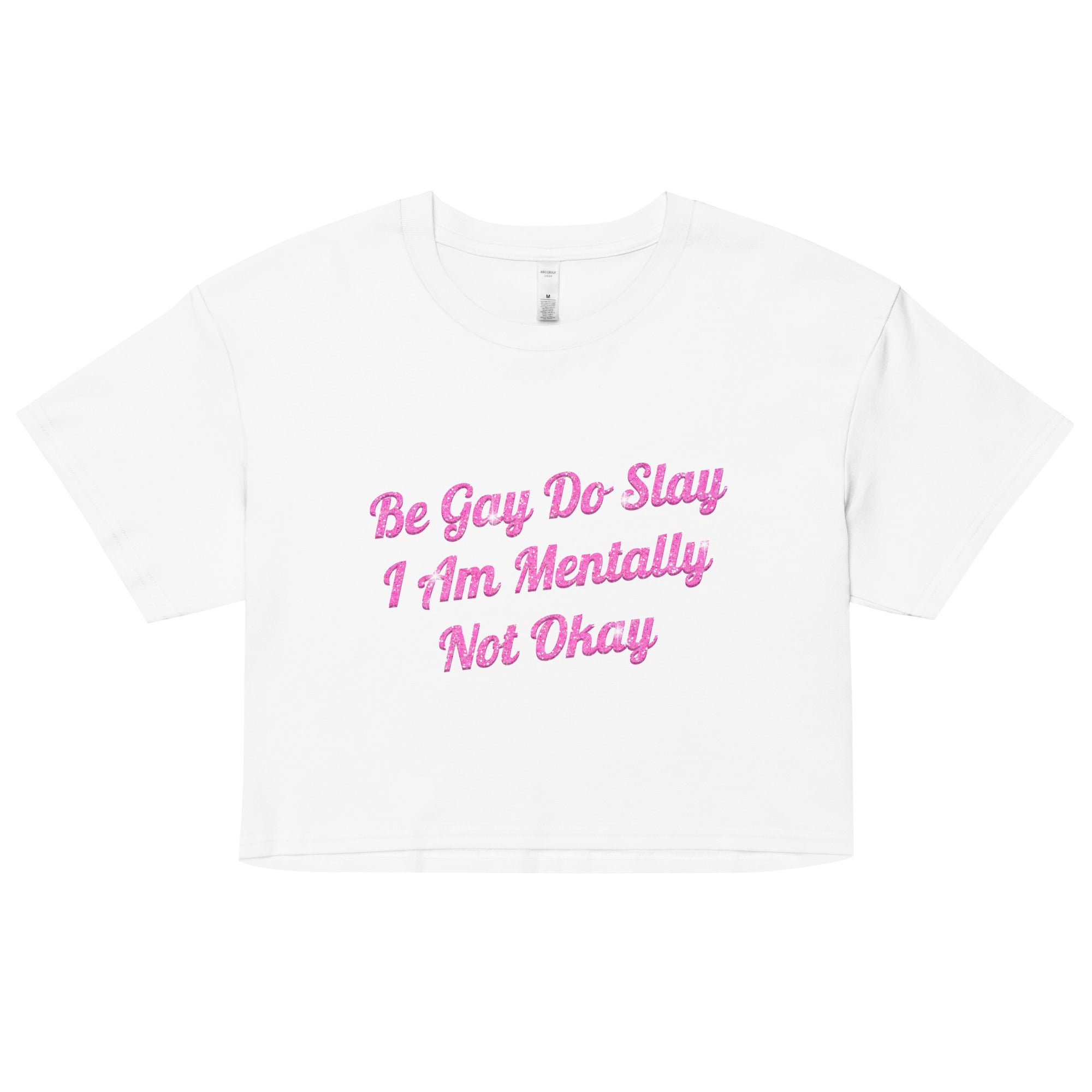 Be Gay Do Slay I Am Mentally Not Okay Women’s crop top