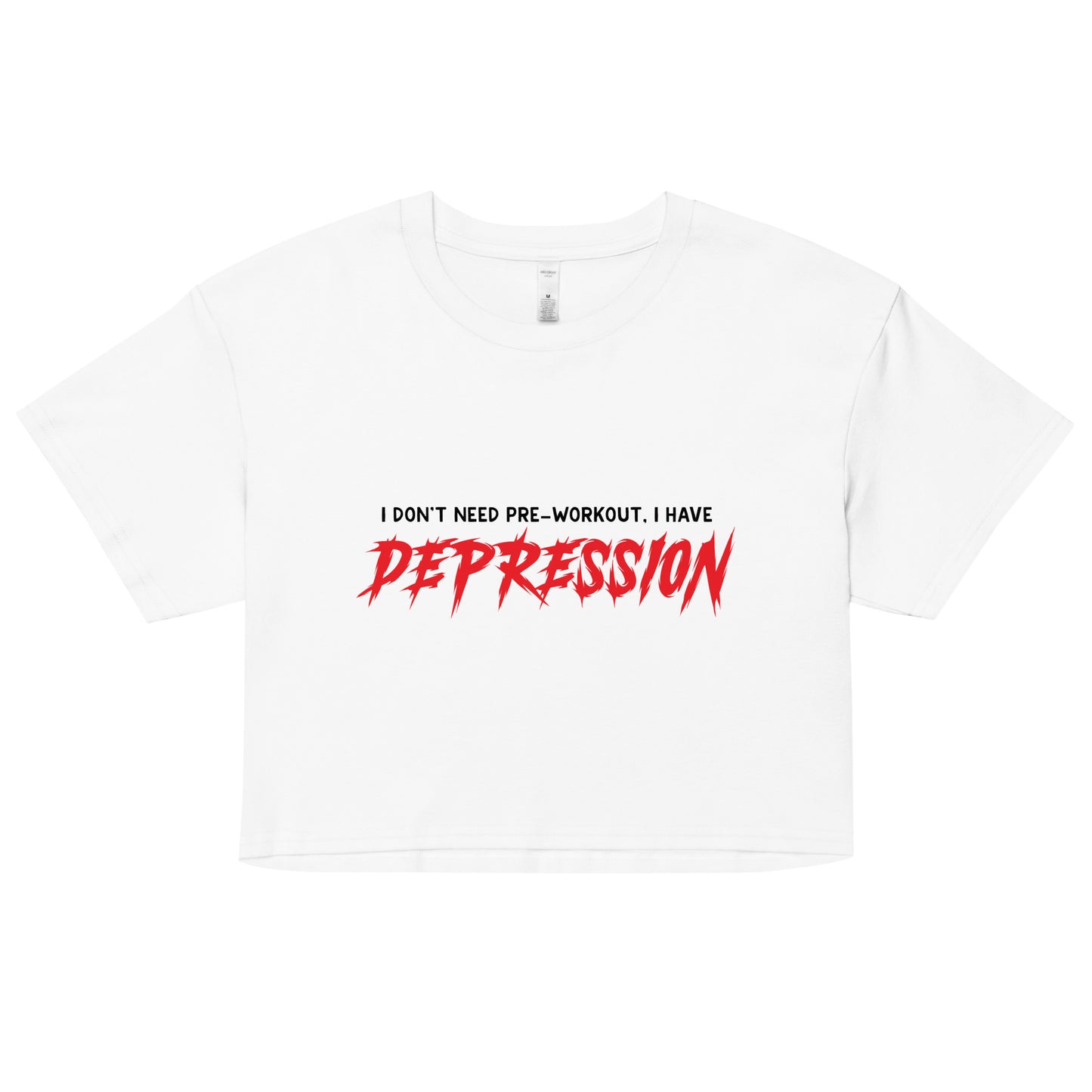 I Don't Need Pre-Workout I Have Depression Women’s crop top